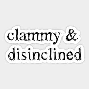 "Clammy and Disinclined" Verbose Sick Day Graphic Sticker